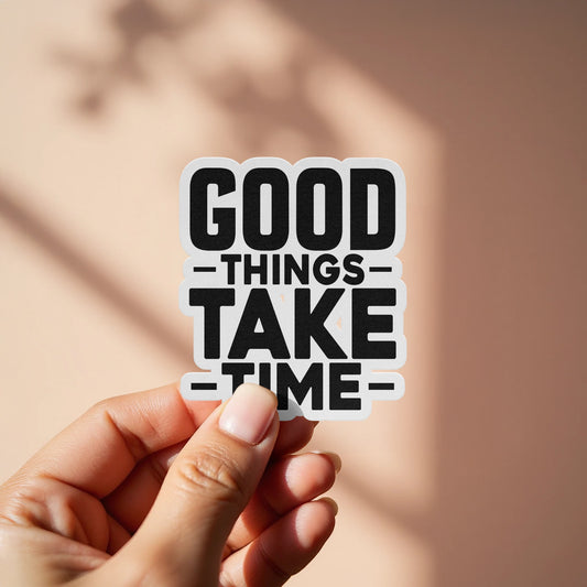 Good Things Take Time Motivational Sticker product