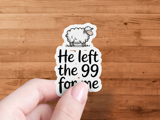 He Left The 99 For Me Inspirational Sticker product