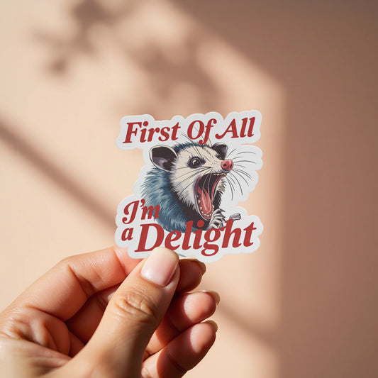 First Of All I'm a Delight Possum Sticker product