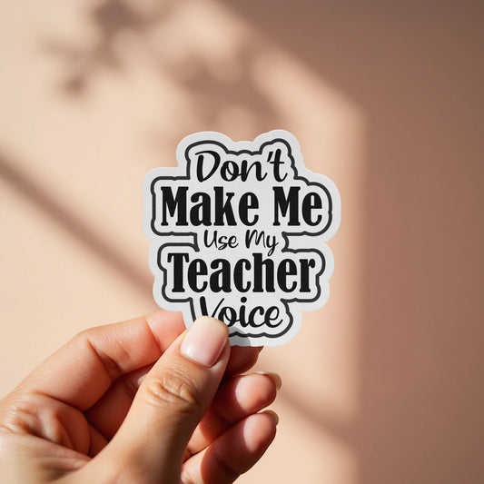Don't Make Me Use My Teacher Voice Sticker product type