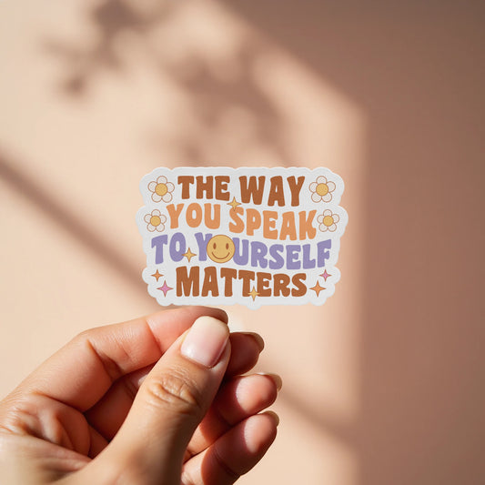 The Way You Speak To Yourself Matters sticker product