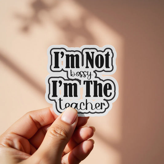 I'm Not Bossy I'm The Teacher Sticker product type