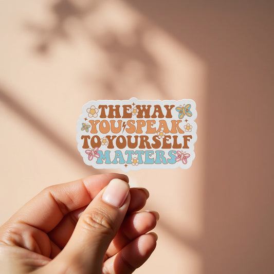 The Way You Speak to Yourself Matters sticker product