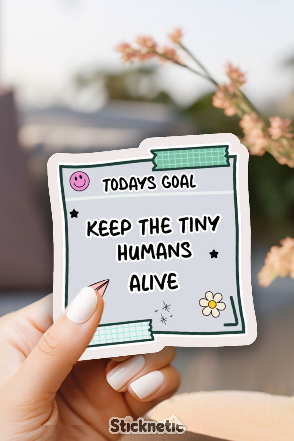 Todays Goal Keep The Tiny Humans Alive product type