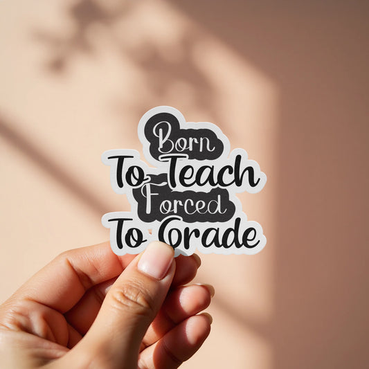 Born to Teach Forced to Grade Sticker product type